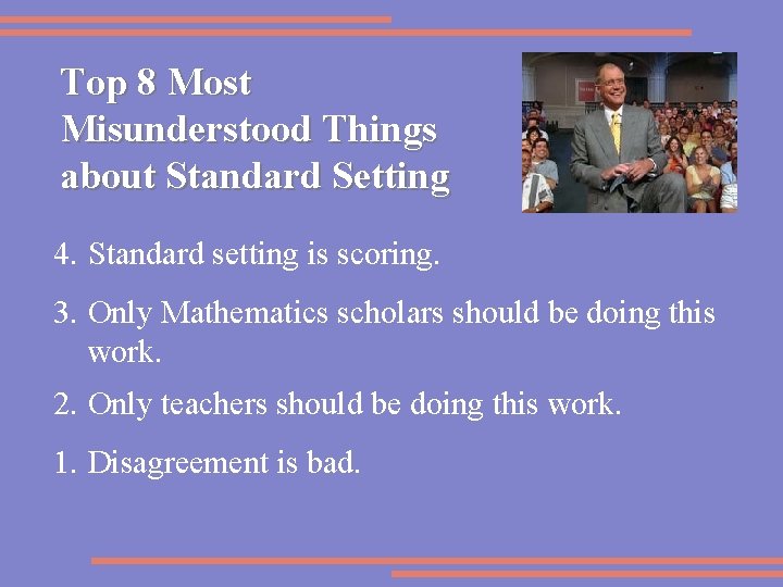 Top 8 Most Misunderstood Things about Standard Setting 4. Standard setting is scoring. 3.
