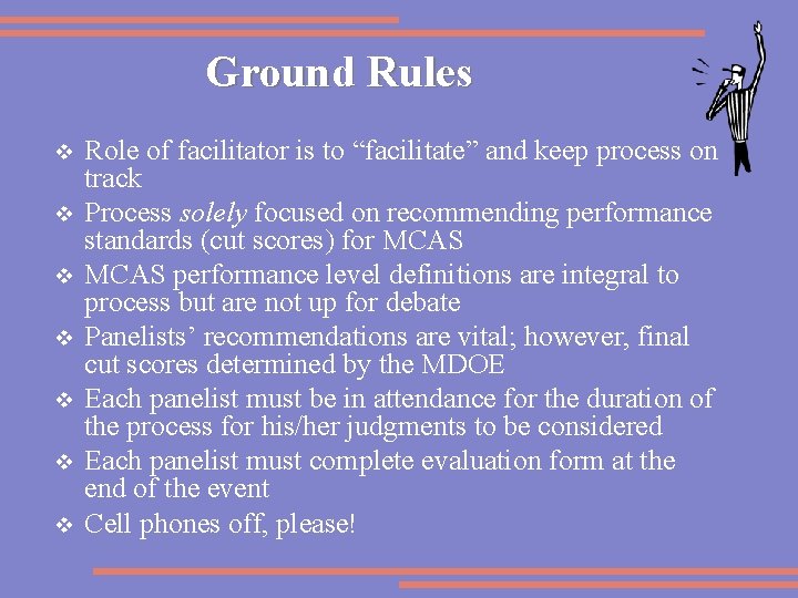 Ground Rules v v v v Role of facilitator is to “facilitate” and keep
