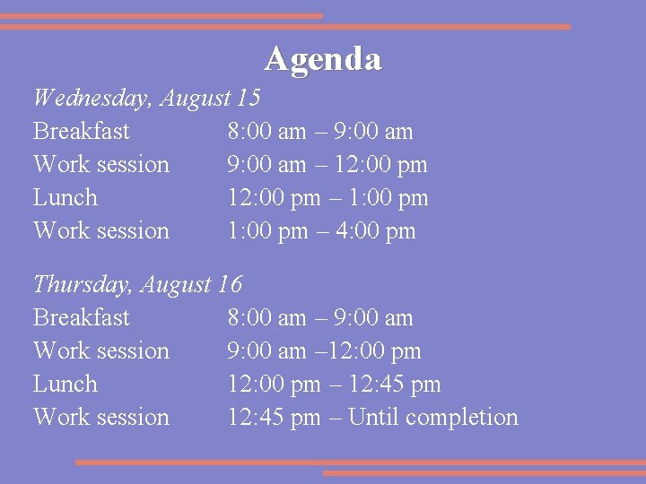 Agenda Wednesday, August 15 Breakfast 8: 00 am – 9: 00 am Work session