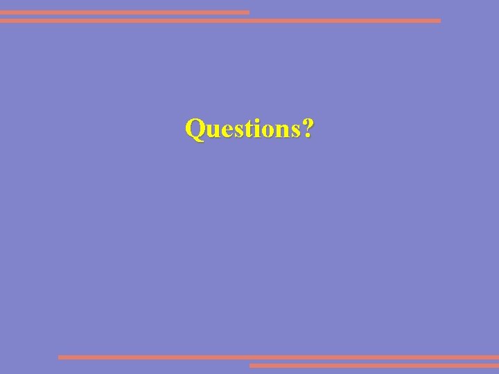 Questions? 