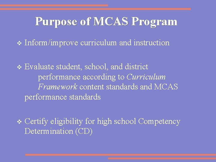 Purpose of MCAS Program v Inform/improve curriculum and instruction v Evaluate student, school, and