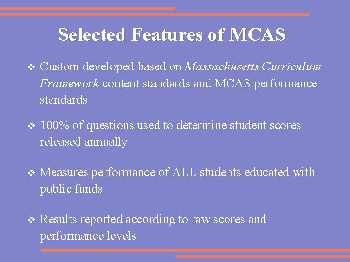 Selected Features of MCAS v Custom developed based on Massachusetts Curriculum Framework content standards
