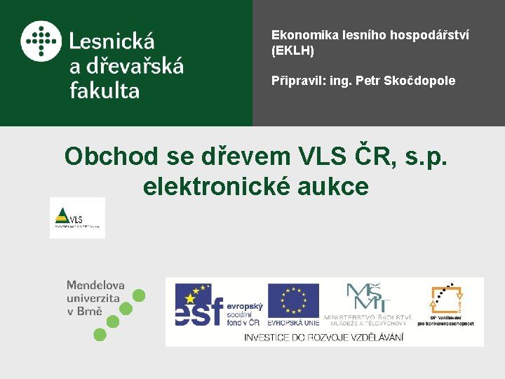 Ekonomika lesního hospodářství (EKLH) Připravil: ing. Petr Skočdopole Obchod se dřevem VLS ČR, s.