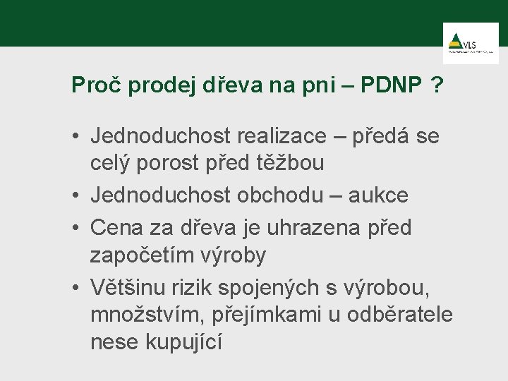 Proč prodej dřeva na pni – PDNP ? • Jednoduchost realizace – předá se