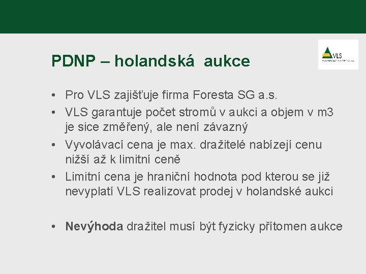 PDNP – holandská aukce • Pro VLS zajišťuje firma Foresta SG a. s. •