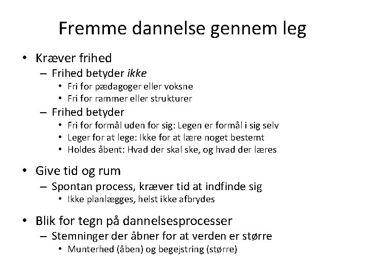 Fremme dannelse gennem leg • Kræver frihed – Frihed betyder ikke • Fri for