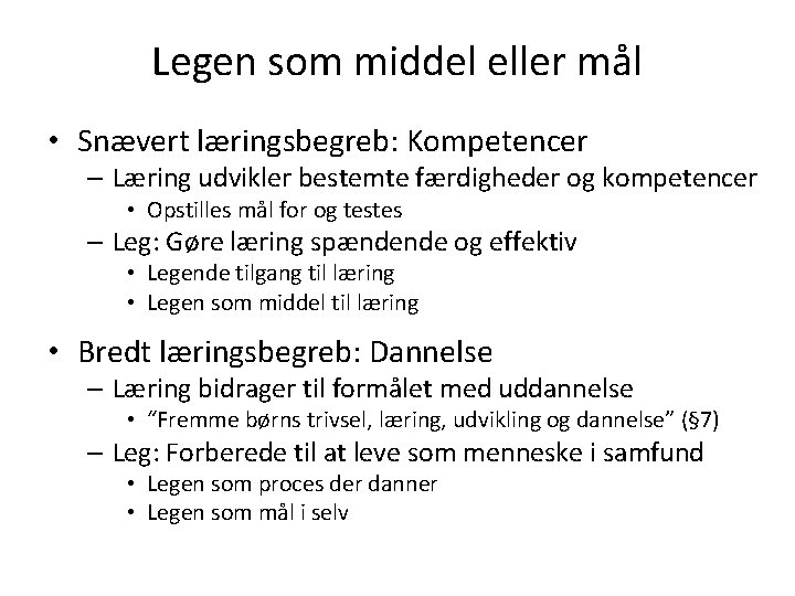 Legen som middel eller mål • Snævert læringsbegreb: Kompetencer – Læring udvikler bestemte færdigheder