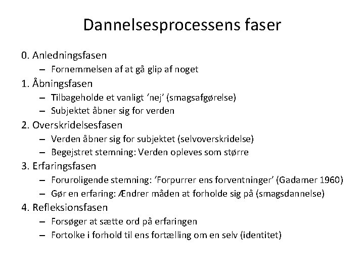 Dannelsesprocessens faser 0. Anledningsfasen – Fornemmelsen af at gå glip af noget 1. Åbningsfasen