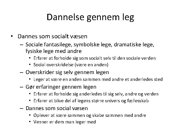 Dannelse gennem leg • Dannes som socialt væsen – Sociale fantasilege, symbolske lege, dramatiske