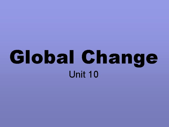 Global Change Unit 10 