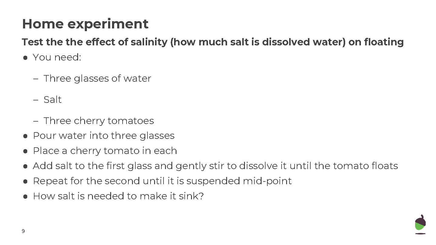 Home experiment Test the effect of salinity (how much salt is dissolved water) on