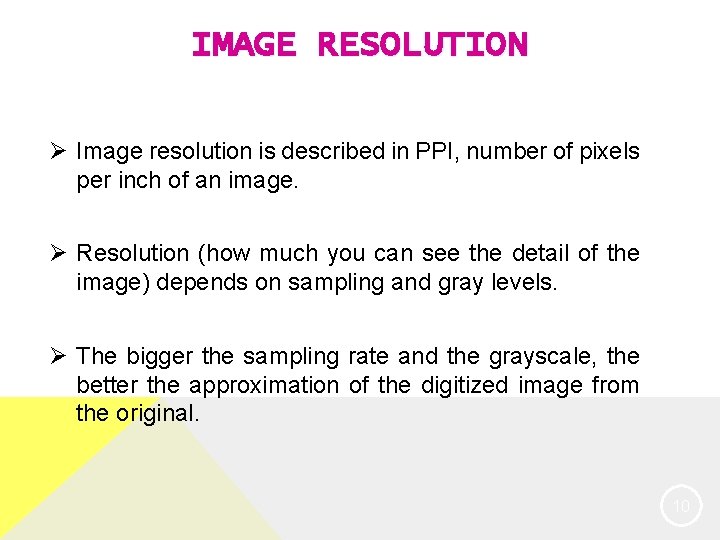 IMAGE RESOLUTION Ø Image resolution is described in PPI, number of pixels per inch