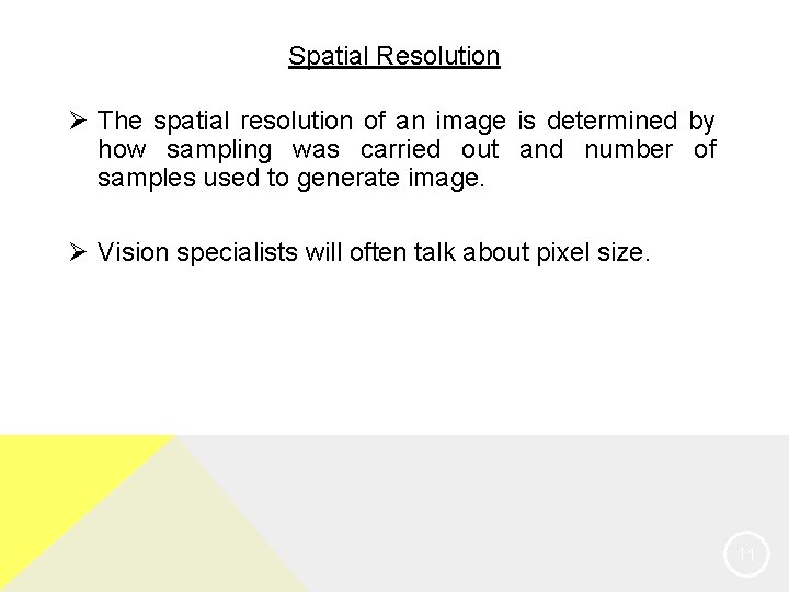 Spatial Resolution Ø The spatial resolution of an image is determined by how sampling