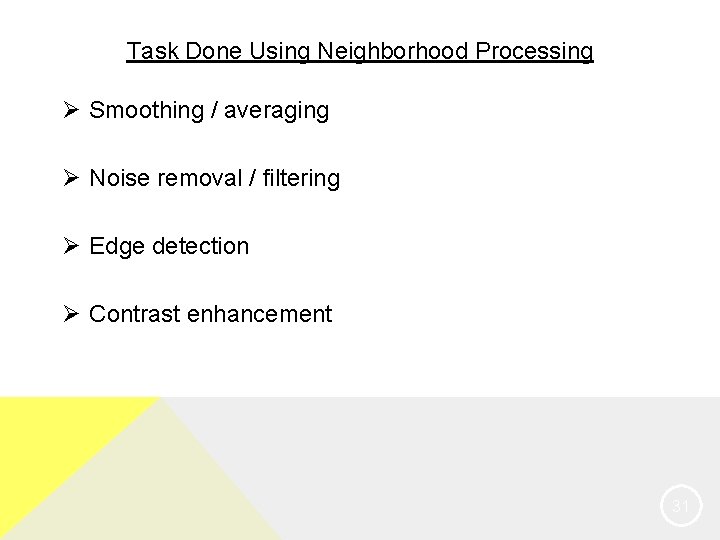 Task Done Using Neighborhood Processing Ø Smoothing / averaging Ø Noise removal / filtering