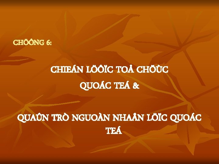 CHÖÔNG 6: CHIEÁN LÖÔÏC TOÅ CHÖÙC QUOÁC TEÁ & QUAÛN TRÒ NGUOÀN NHA N