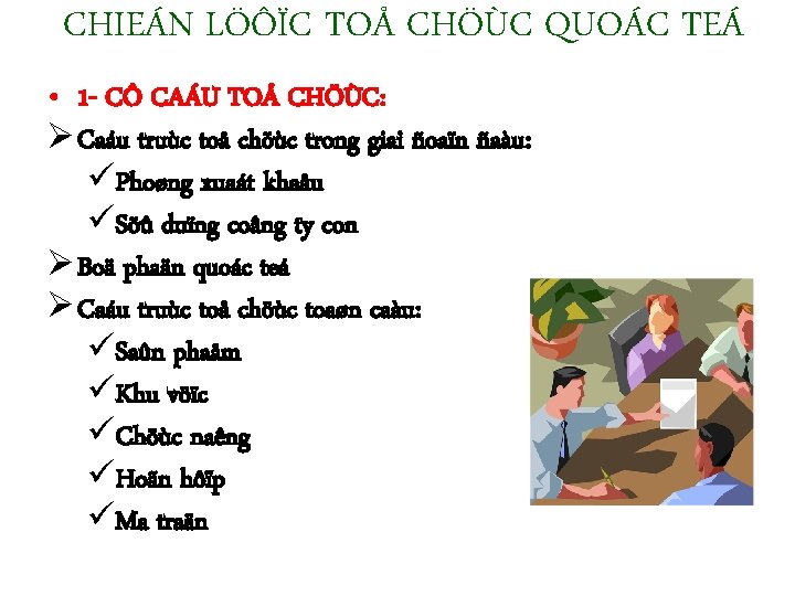 CHIEÁN LÖÔÏC TOÅ CHÖÙC QUOÁC TEÁ • 1 - CÔ CAÁU TOÅ CHÖÙC: Ø