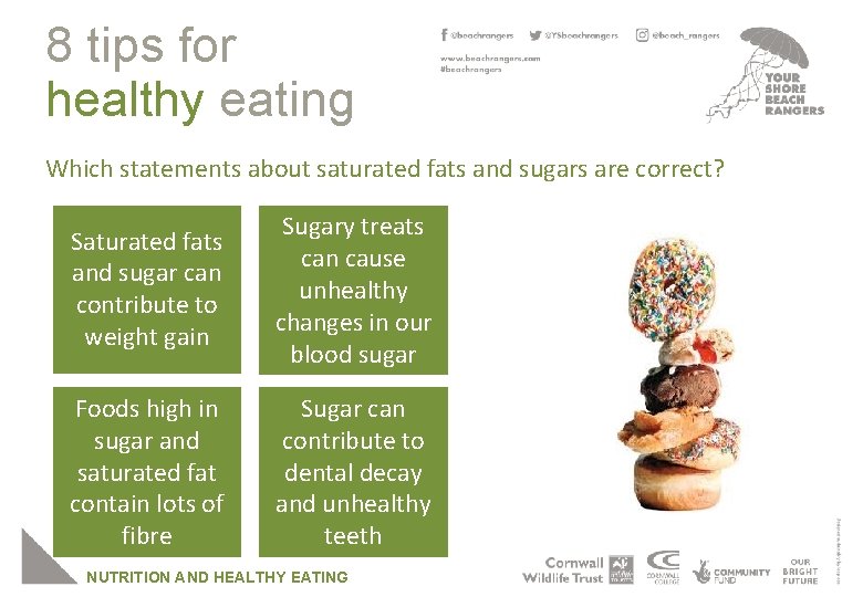 8 tips for healthy eating Which statements about saturated fats and sugars are correct?