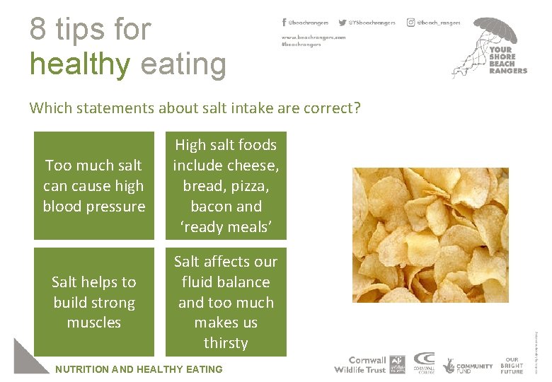 8 tips for healthy eating Which statements about salt intake are correct? Too much
