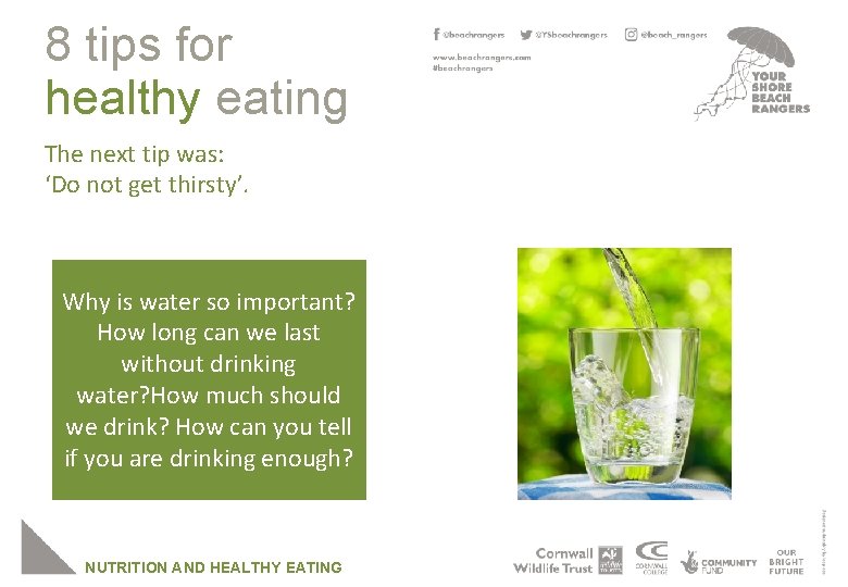 8 tips for healthy eating The next tip was: ‘Do not get thirsty’. Why