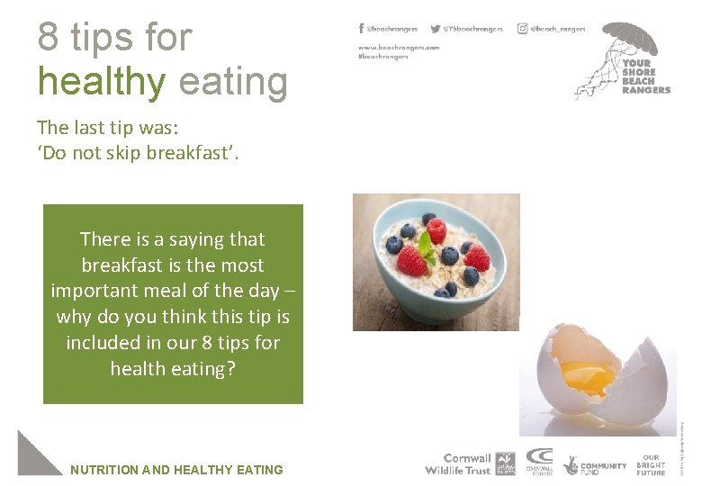 8 tips for healthy eating The last tip was: ‘Do not skip breakfast’. There