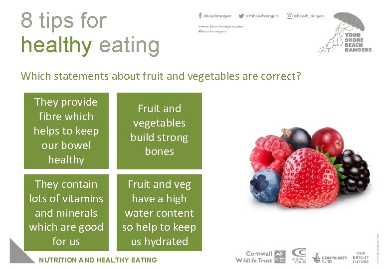 8 tips for healthy eating Which statements about fruit and vegetables are correct? They