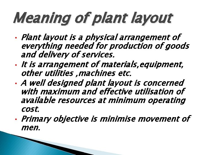 Meaning of plant layout • • Plant layout is a physical arrangement of everything