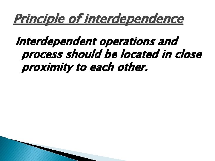 Principle of interdependence Interdependent operations and process should be located in close proximity to