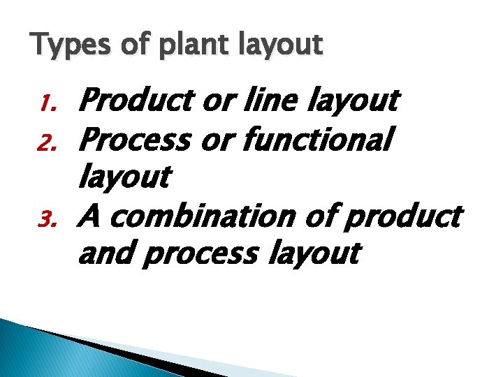 Types of plant layout 1. 2. 3. Product or line layout Process or functional