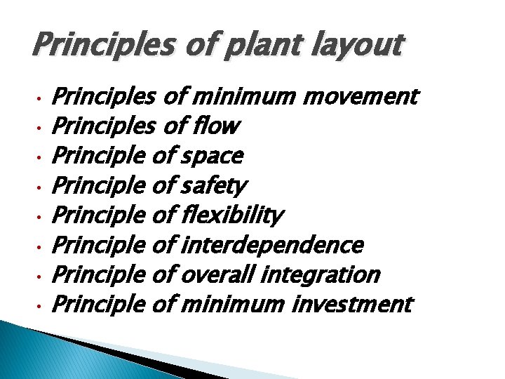 Principles of plant layout • • Principles of minimum movement Principles of flow Principle