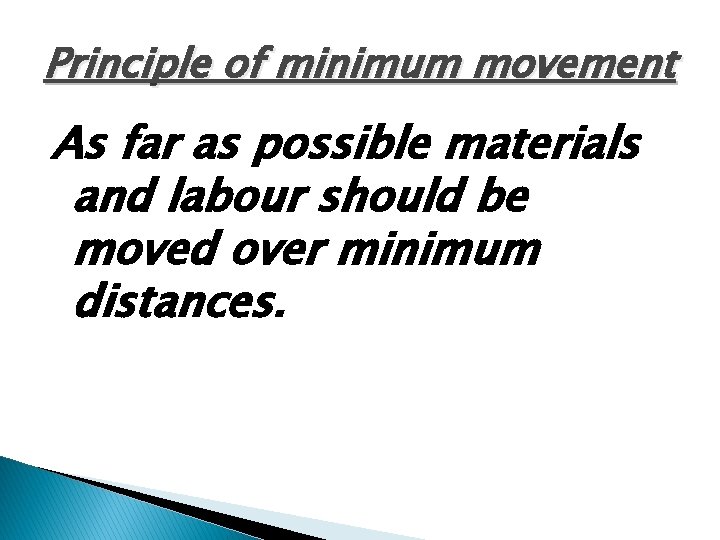 Principle of minimum movement As far as possible materials and labour should be moved