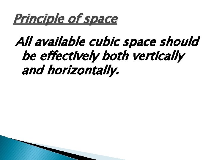 Principle of space All available cubic space should be effectively both vertically and horizontally.