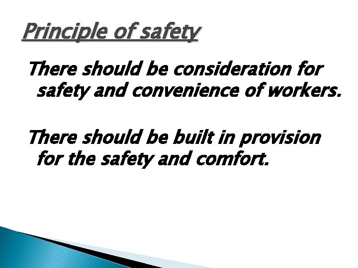 Principle of safety There should be consideration for safety and convenience of workers. There