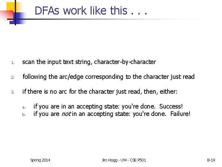 DFAs work like this. . . 1. scan the input text string, character-by-character 2. DFAs work like this. . . 1. scan the input text string, character-by-character 2.