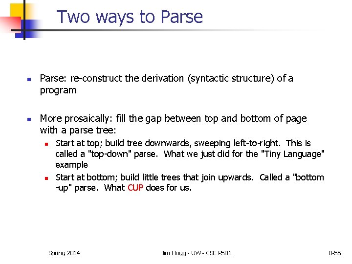 Two ways to Parse n n Parse: re-construct the derivation (syntactic structure) of a Two ways to Parse n n Parse: re-construct the derivation (syntactic structure) of a