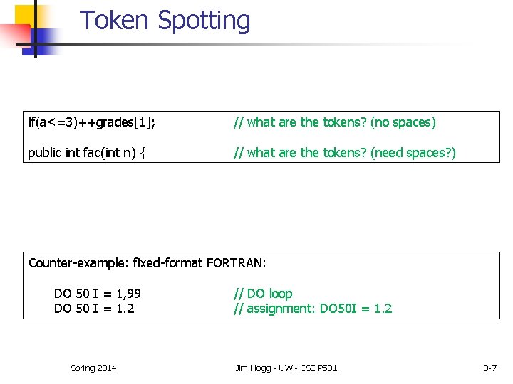 Token Spotting if(a<=3)++grades[1]; // what are the tokens? (no spaces) public int fac(int n)