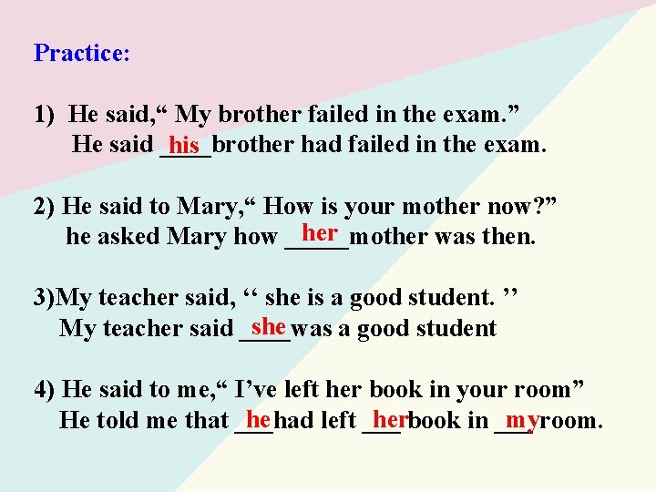 Practice: 1) He said, “ My brother failed in the exam. ” He said