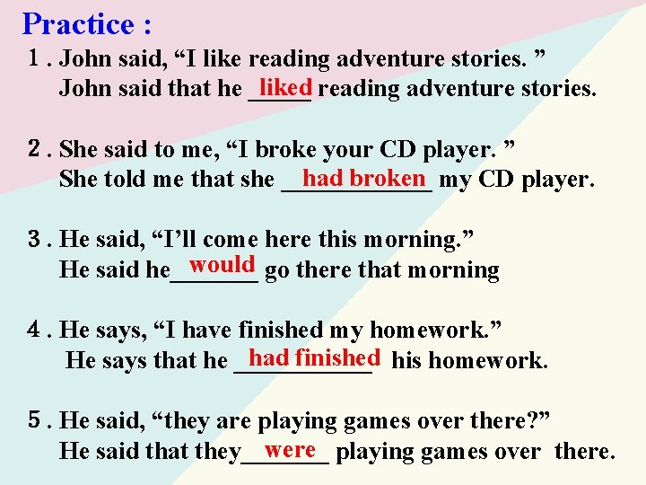 Practice : １. John said, “I like reading adventure stories. ” liked reading adventure