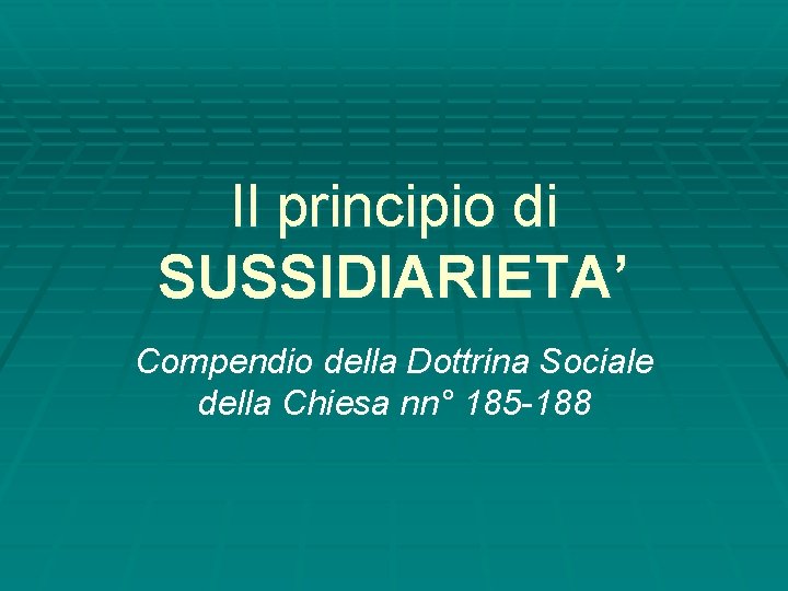 Il principio di SUSSIDIARIETA Compendio della Dottrina Sociale