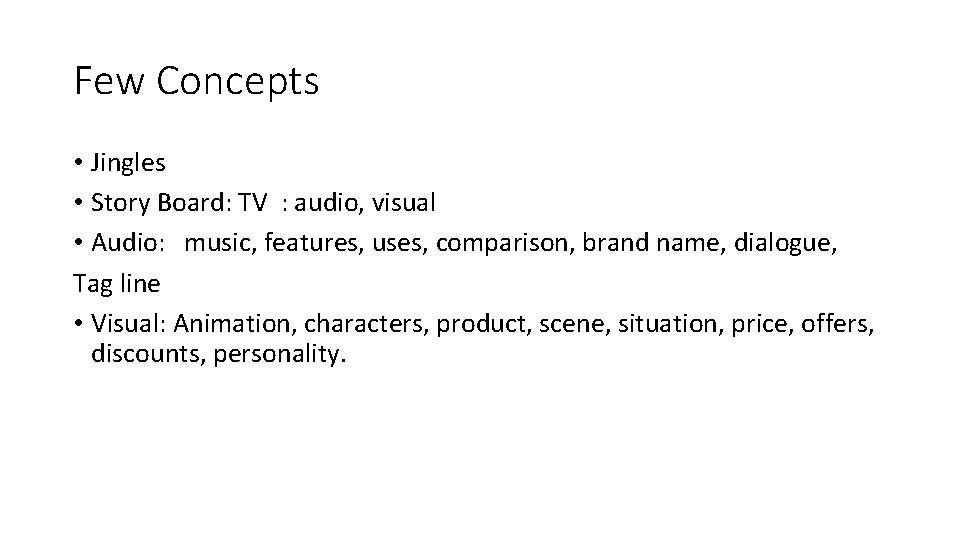 Few Concepts • Jingles • Story Board: TV : audio, visual • Audio: music,