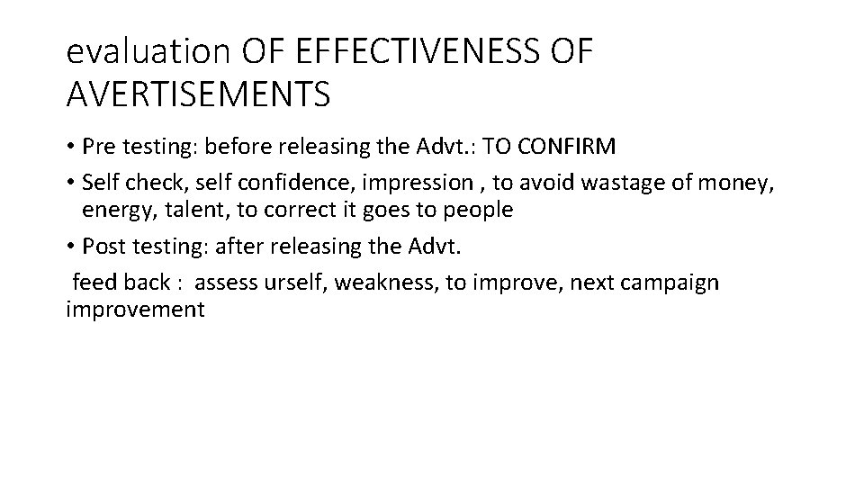 evaluation OF EFFECTIVENESS OF AVERTISEMENTS • Pre testing: before releasing the Advt. : TO