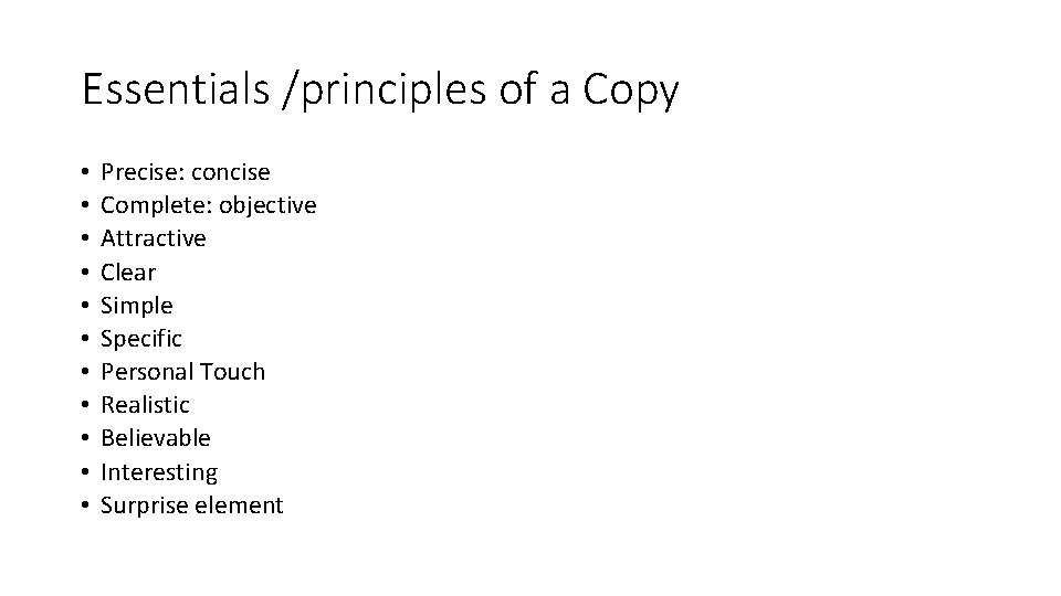 Essentials /principles of a Copy • • • Precise: concise Complete: objective Attractive Clear