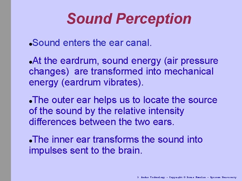 Sound Perception Sound enters the ear canal. At the eardrum, sound energy (air pressure