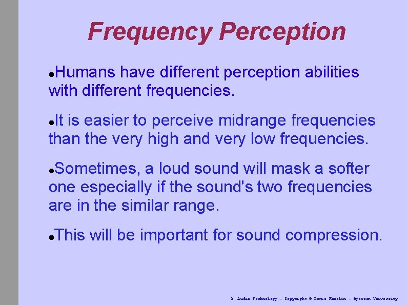 Frequency Perception Humans have different perception abilities with different frequencies. It is easier to