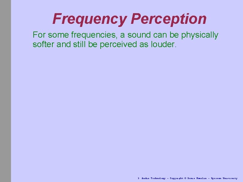 Frequency Perception For some frequencies, a sound can be physically softer and still be