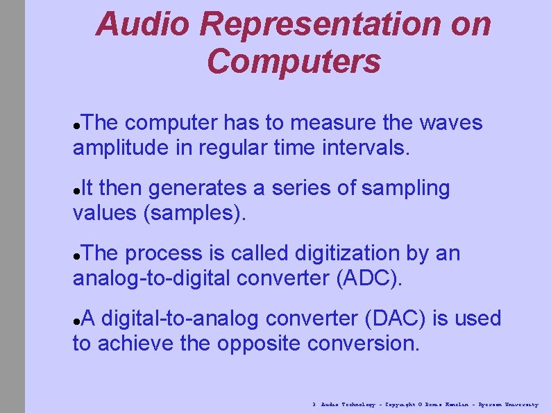 Audio Representation on Computers The computer has to measure the waves amplitude in regular