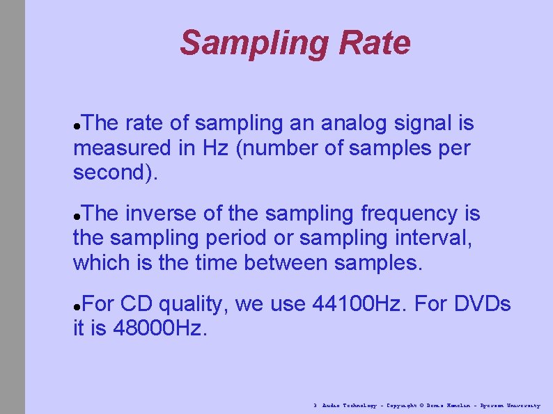 Sampling Rate The rate of sampling an analog signal is measured in Hz (number