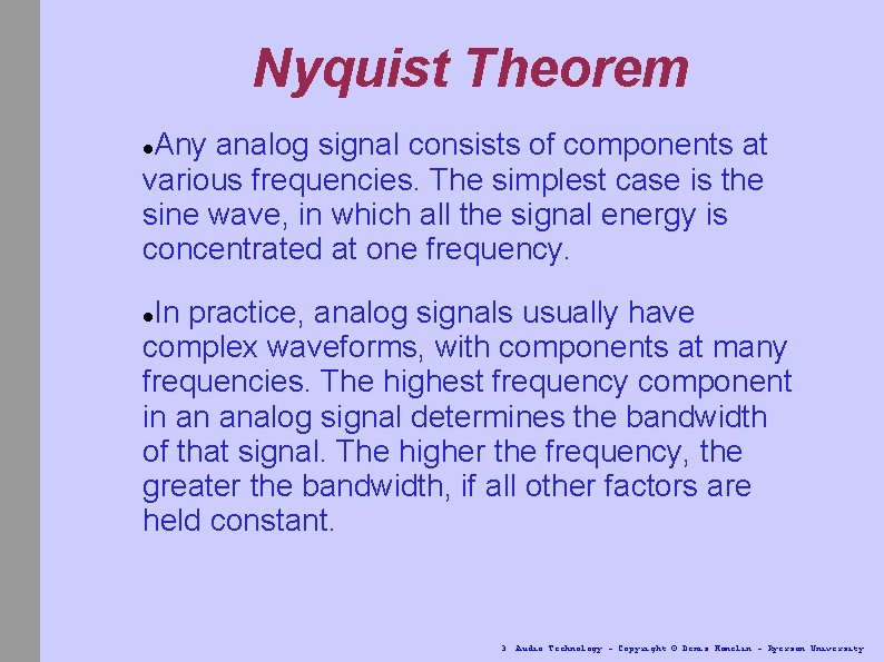 Nyquist Theorem Any analog signal consists of components at various frequencies. The simplest case