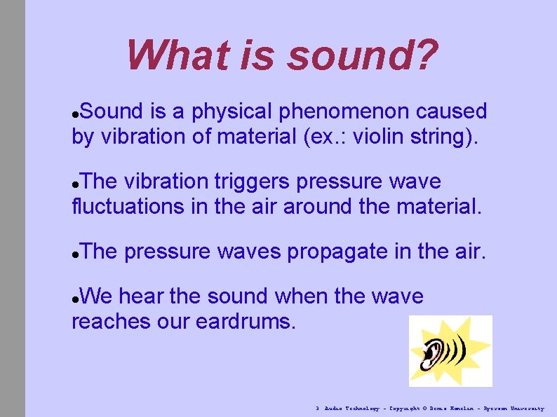 What is sound? Sound is a physical phenomenon caused by vibration of material (ex.