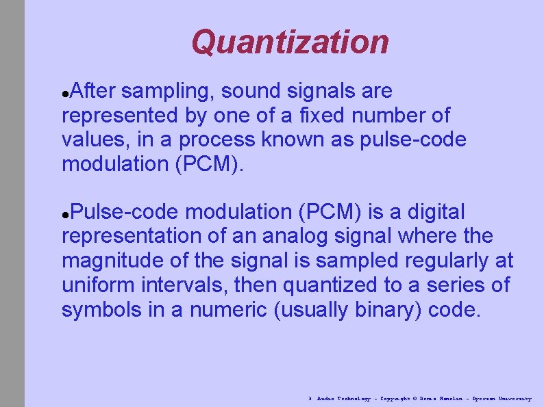 Quantization After sampling, sound signals are represented by one of a fixed number of