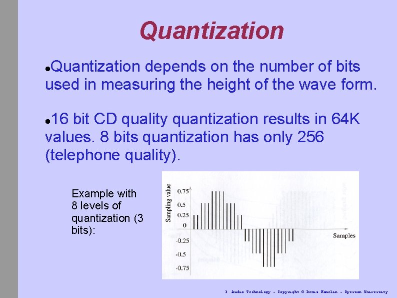 Quantization depends on the number of bits used in measuring the height of the